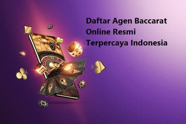 Daftar Agen Baccarat Online Resmi Terpercaya Indonesia